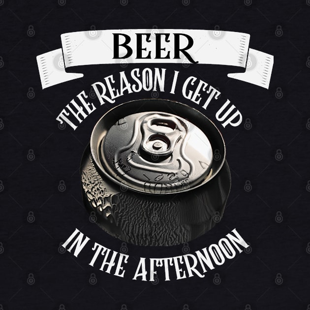 Beer The Reason I Get Up In The Morning Funny Beer Can by AutomaticSoul